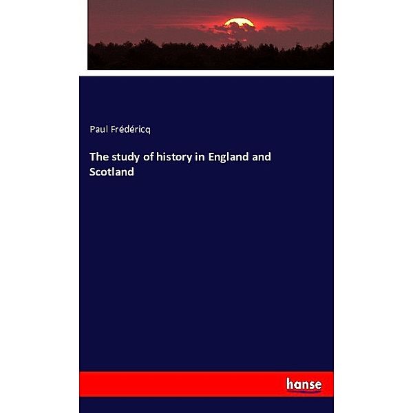 The study of history in England and Scotland, Paul Frédéricq