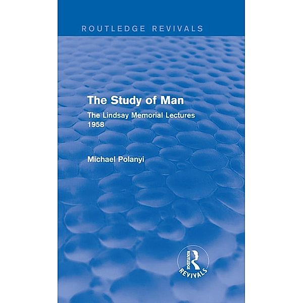 The Study of Man (Routledge Revivals) / Routledge Revivals, Michael Polanyi