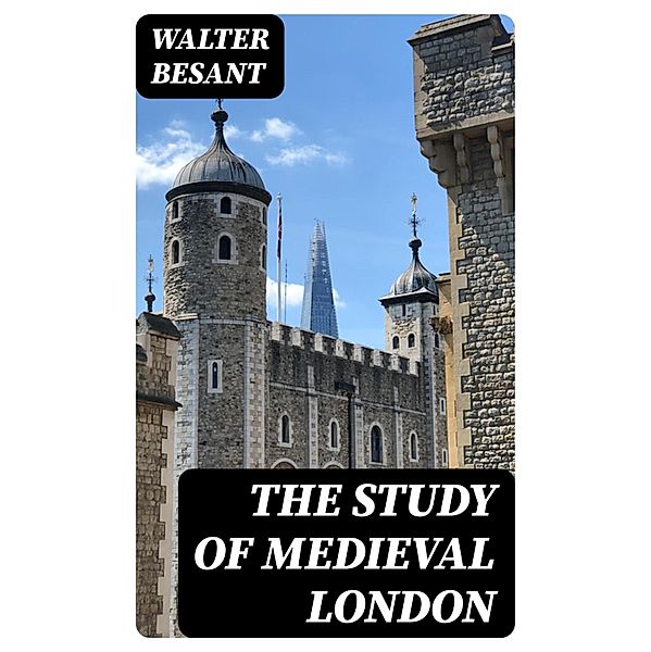 The Study of Medieval London, Walter Besant