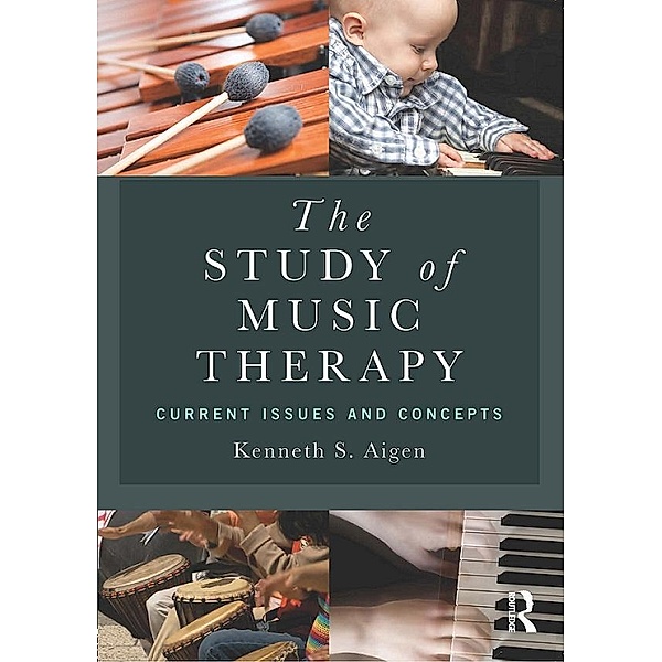 The Study of Music Therapy: Current Issues and Concepts, Kenneth S. Aigen
