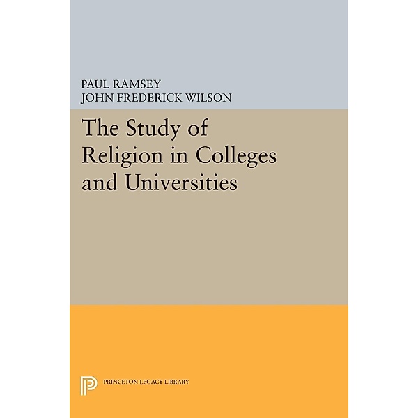 The Study of Religion in Colleges and Universities / Princeton Legacy Library Bd.1642, Paul Ramsey, John Frederick Wilson