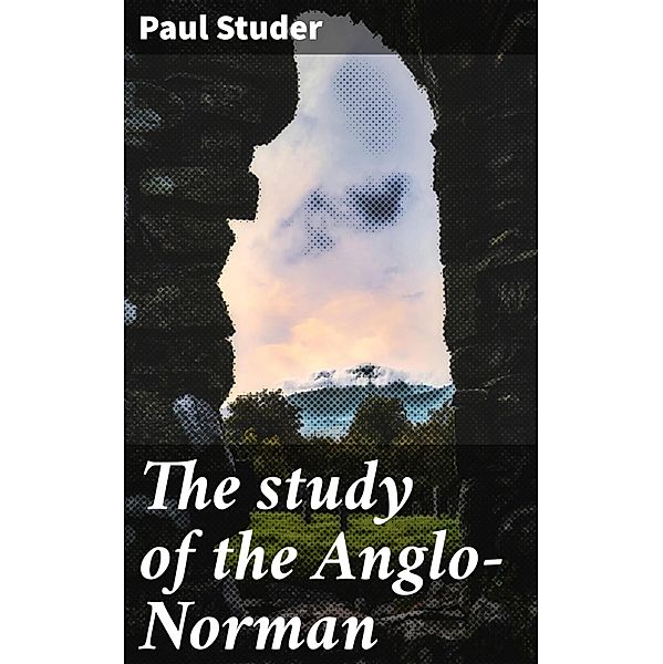 The study of the Anglo-Norman, Paul Studer