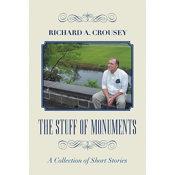 The Stuff of Monuments, Richard A. Crousey