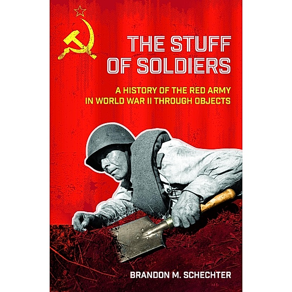 The Stuff of Soldiers / Battlegrounds: Cornell Studies in Military History, Brandon M. Schechter