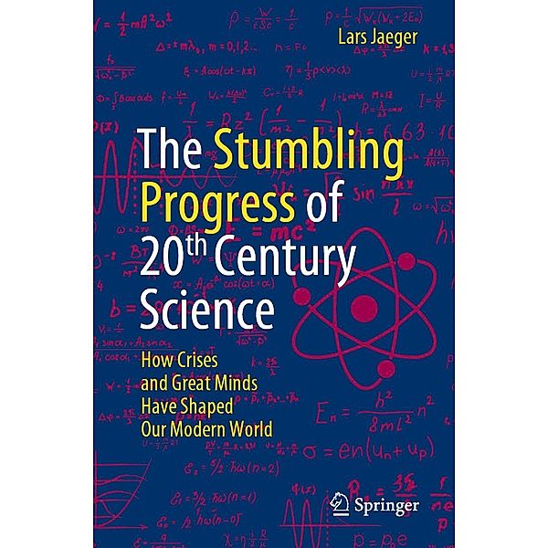 The Stumbling Progress of 20th Century Science, Lars Jaeger