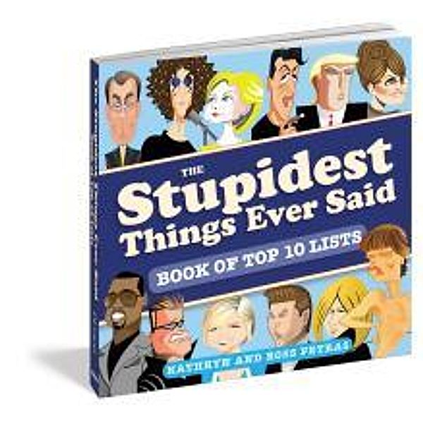 The Stupidest Things Ever Said: Book of All-Time Stupidest Top 10 Lists, Kathryn Petras, Ross Petras