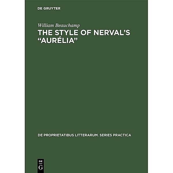 The style of Nerval's Aurélia / De Proprietatibus Litterarum. Series Practica Bd.109, William Beauchamp