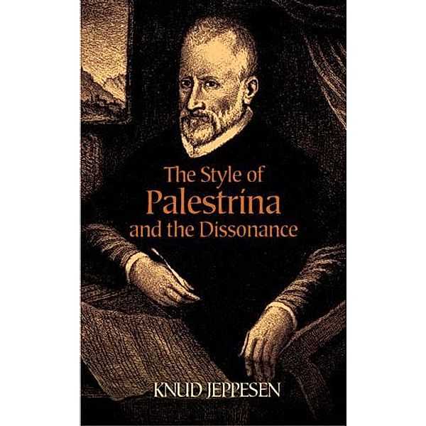 The Style of Palestrina and the Dissonance / Dover Books On Music: Analysis, Knud Jeppesen