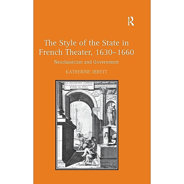 The Style of the State in French Theater, 1630-1660, Katherine Ibbett