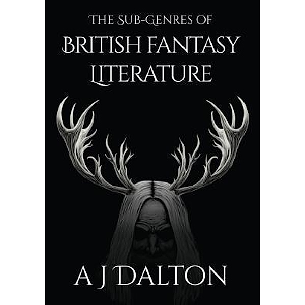 The Sub-genres of British Fantasy Literature, A J Dalton