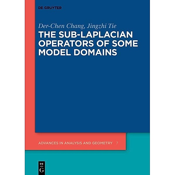 The Sub-Laplacian Operators of Some Model Domains / Advances in Analysis and Geometry Bd.7, Der-Chen Chang, Jingzhi Tie