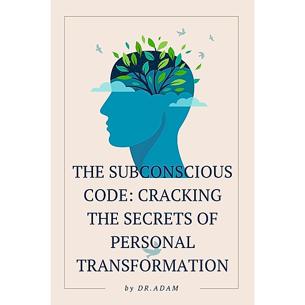 The Subconscious Code: Cracking the Secrets of Personal Transformation / The Subconscious Code, Dradam