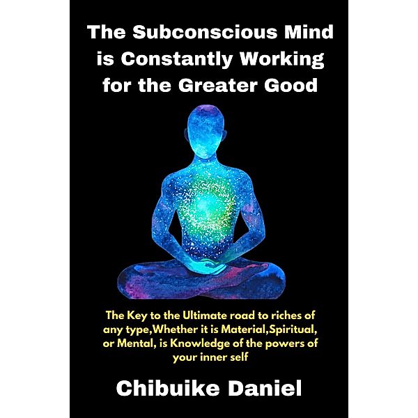 The Subconscious Mind is Constantly Working for the Greater Good (2, #100) / 2, Chibuike Daniel