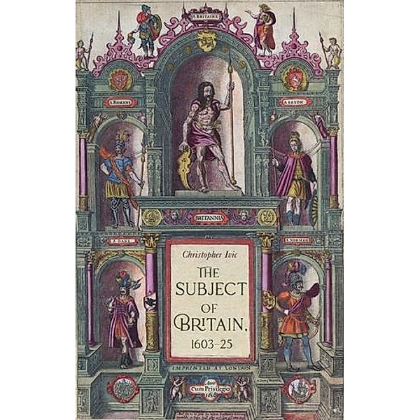 The subject of Britain, 1603-25 / Manchester University Press, Christopher Ivic