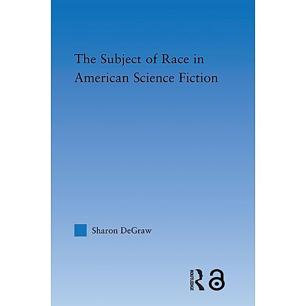 The Subject of Race in American Science Fiction, Sharon Degraw