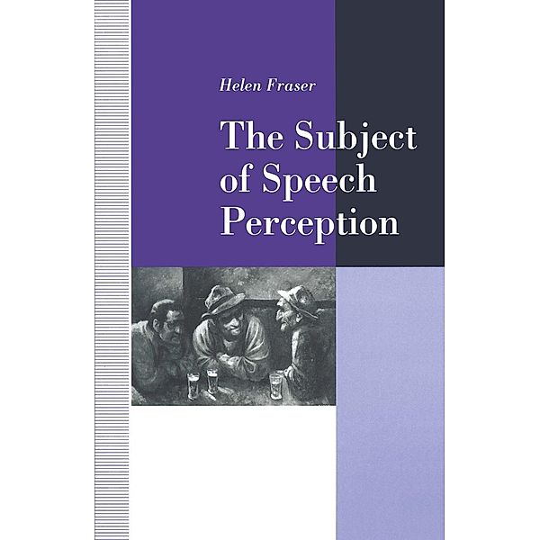 The Subject of Speech Perception, Helen Fraser