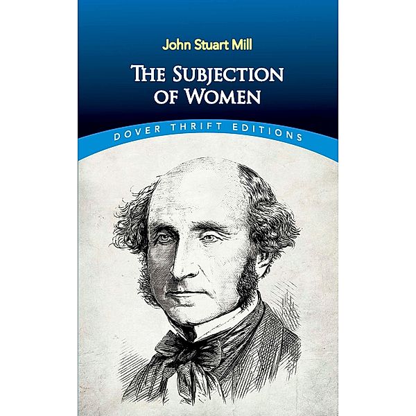 The Subjection of Women / Dover Thrift Editions: Philosophy, John Stuart Mill