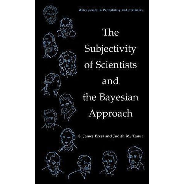 The Subjectivity of Scientists and the Bayesian Approach / Wiley Series in Probability and Statistics Bd.1, S. James Press, Judith M. Tanur