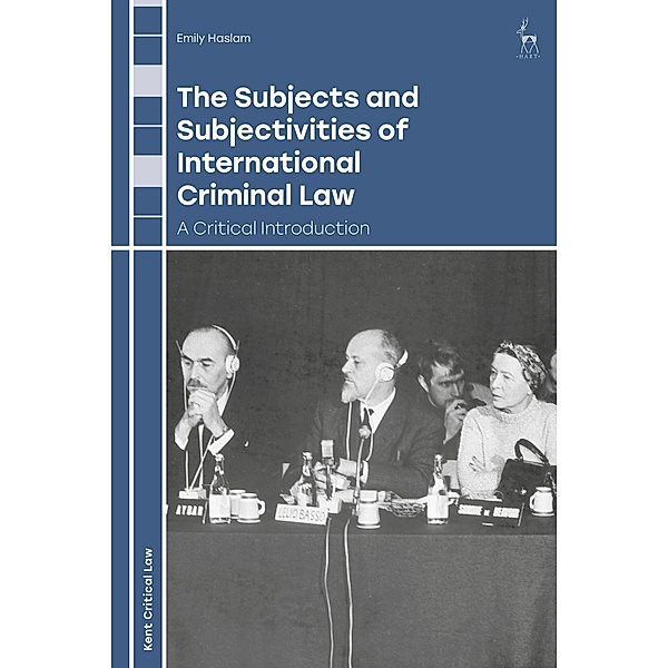 The Subjects and Subjectivities of International Criminal Law, Emily Haslam