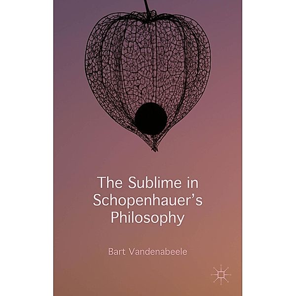 The Sublime in Schopenhauer's Philosophy, Bart Vandenabeele