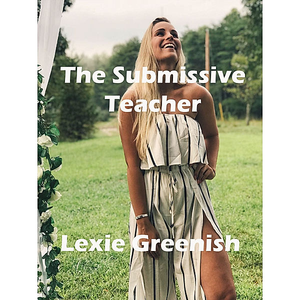 The Submissive Teacher, Lexie Greenish