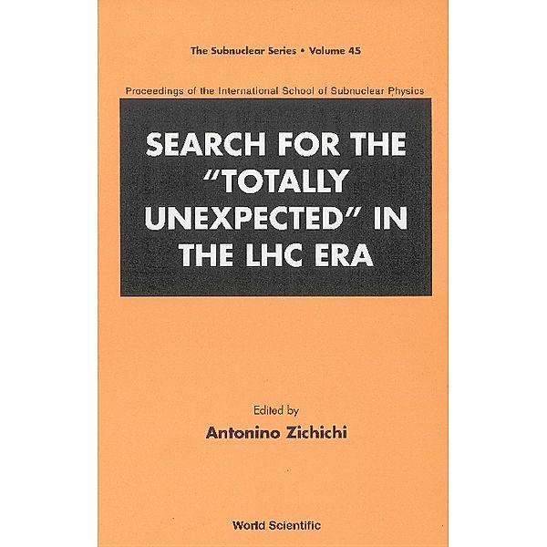 The Subnuclear Series: Search For The Totally Unexpected In The Lhc Era - Proceedings Of The International School Of Subnuclear Physics