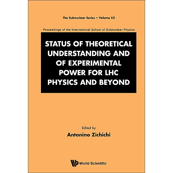 The Subnuclear Series: Status Of Theoretical Understanding And Of Experimental Power For Lhc Physics And Beyond - 50th Anniversary Celebration Of The Quark - Proceedings Of The International School Of Subnuclear Physics
