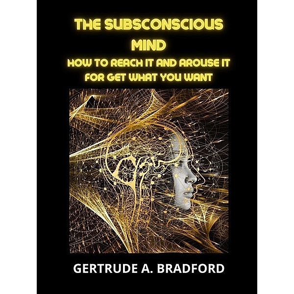 The Subsconscious Mind, Gertrude A. Bradford