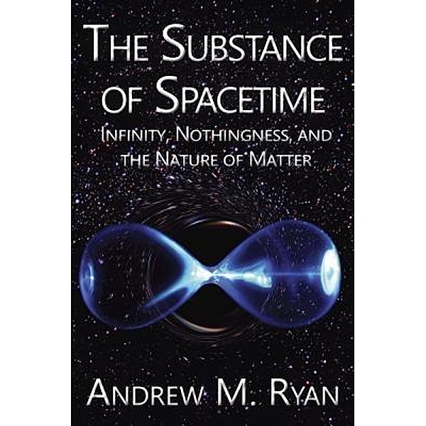 The Substance of Spacetime, Andrew Martin Ryan