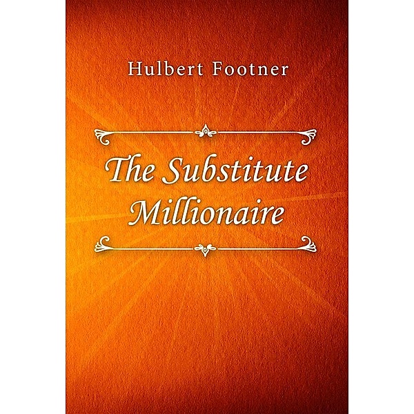 The Substitute Millionaire, Hulbert Footner