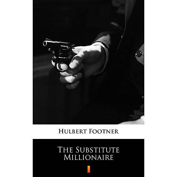 The Substitute Millionaire, Hulbert Footner