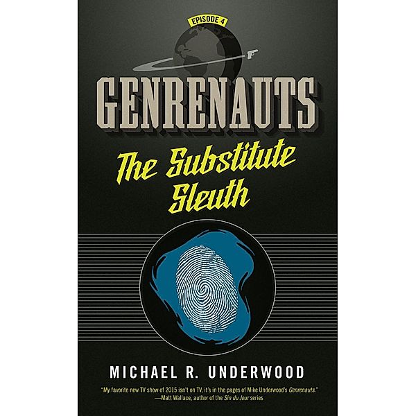 The Substitute Sleuth: Genrenauts Episode 4 / Genrenauts, Michael R. Underwood