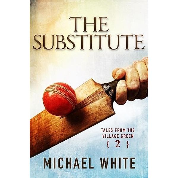 The Substitute (Tales from the Village Green, #2), Michael White