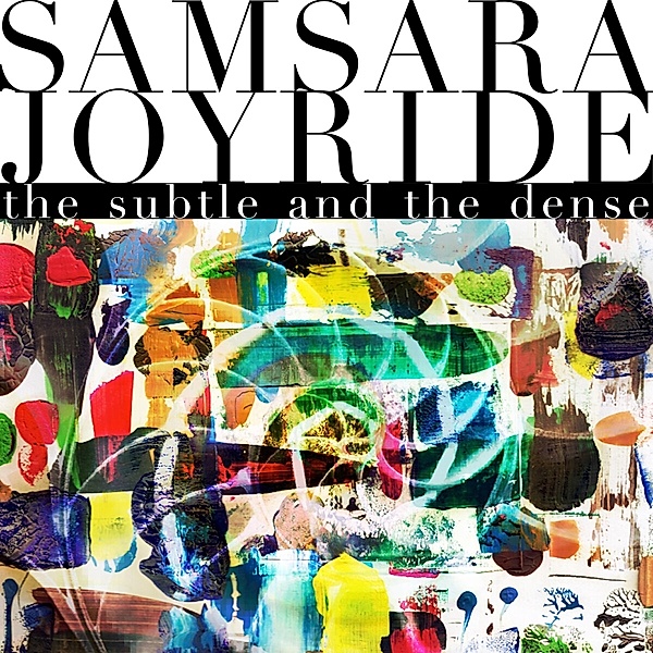 The Subtle And The Dense (Digipak), Samsara Joyride