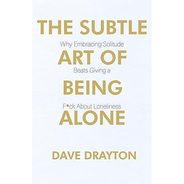 The Subtle Art of Being Alone / the art of clear thinking Bd.1, Dave Drayton