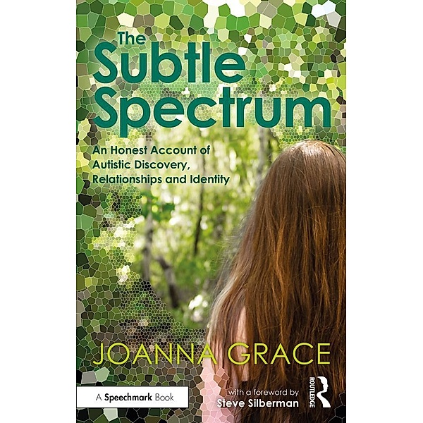 The Subtle Spectrum: An Honest Account of Autistic Discovery, Relationships and Identity, Joanna Grace
