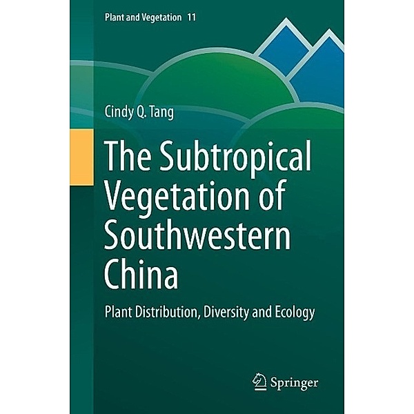 The Subtropical Vegetation of Southwestern China / Plant and Vegetation Bd.11, Cindy Q. Tang
