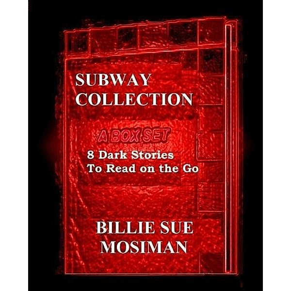 THE SUBWAY COLLECTION-A Box Set of 8 Dark Stores to Read on the Go, Billie Sue Mosiman