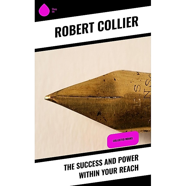 The Success and Power Within Your Reach, Robert Collier