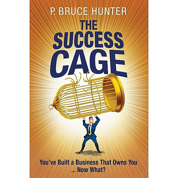 The Success Cage, P. Bruce Hunter