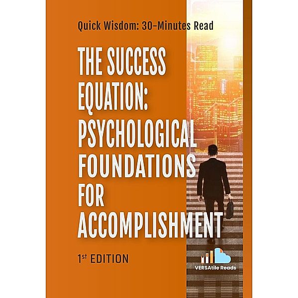 The Success Equation Psychological Foundations For Accomplishment : 1st Edition, Versatile Reads