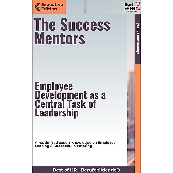 The Success Mentors - Employee Development as a Central Task of Leadership, Simone Janson