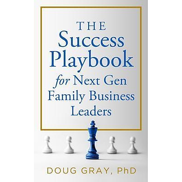 The Success Playbook for Next Gen Family Business Leaders Book #1 in the Next Gen Family Business Leadership Series, Gray