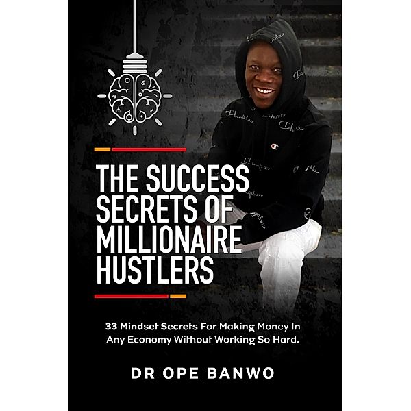 The Success Secrets Of Millionaire Hustlers, Ope Banwo