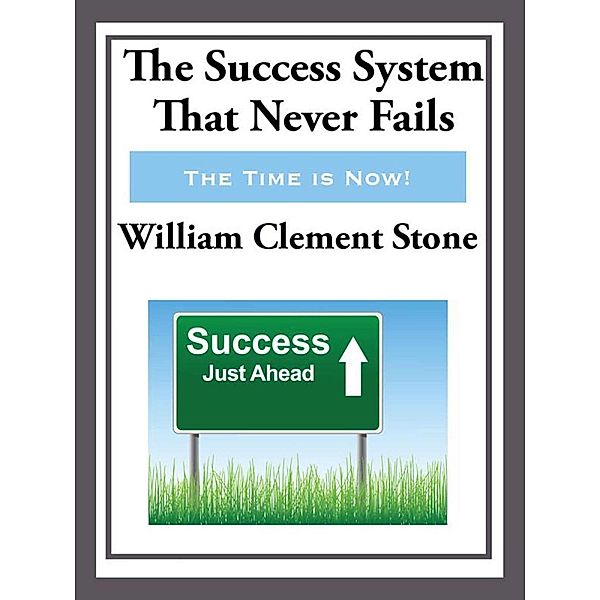 The Success System That Never Fails, William Clement Stone