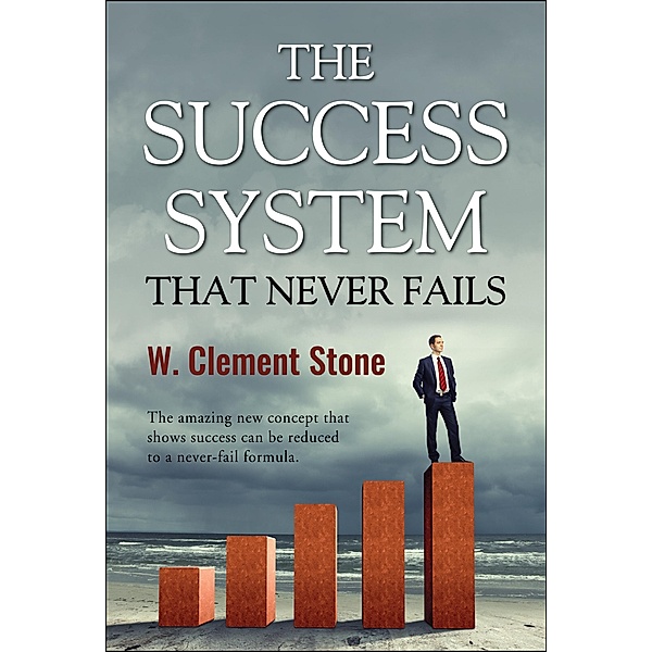 The Success System that Never Fails, William Clement Stone