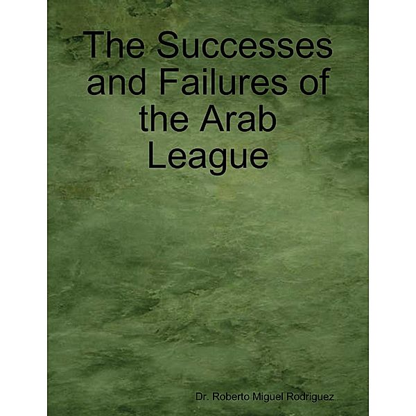 The Successes and Failures of the Arab League, Roberto Miguel Rodriguez