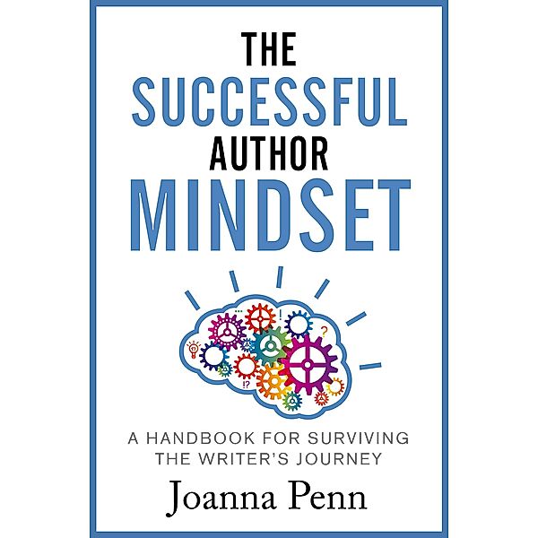 The Successful Author Mindset: A Handbook for Surviving the Writer's Journey, Joanna Penn