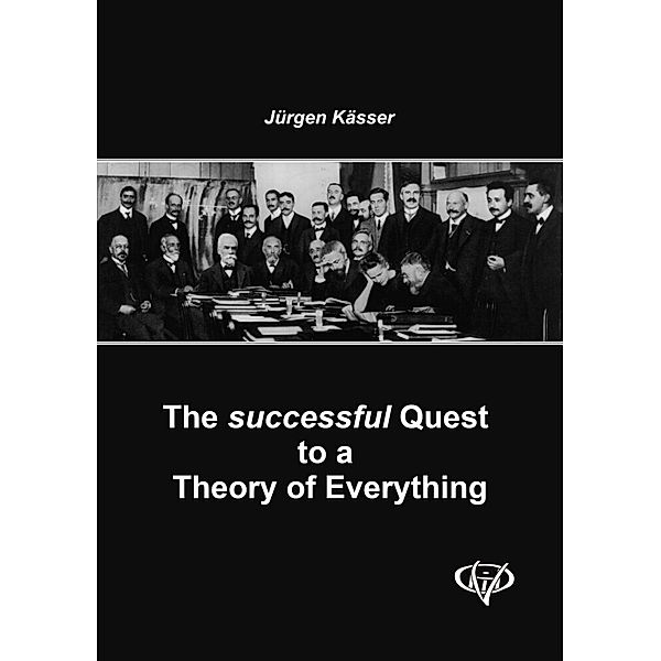 The successful Quest to a Theory of Everything, Jürgen Kässer