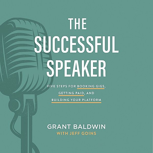 The Successful Speaker, Grant Baldwin, Jeff Goins